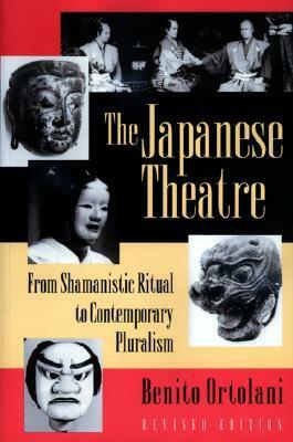 The Japanese Theatre: From Shamanistic Ritual to Contemporary Pluralism - Revised Edition by Benito Ortolani