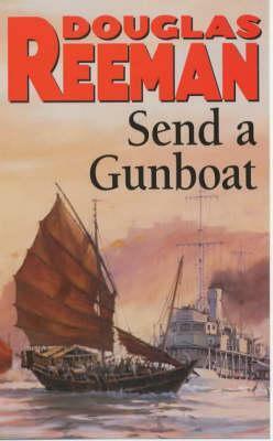 Send a Gunboat: World War 2 Naval Fiction by Douglas Reeman