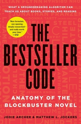 The Bestseller Code: Anatomy of the Blockbuster Novel by Jodie Archer, Matthew L. Jockers