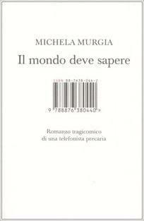 Il mondo deve sapere: Romanzo tragicomico di una telefonista precaria by Michela Murgia