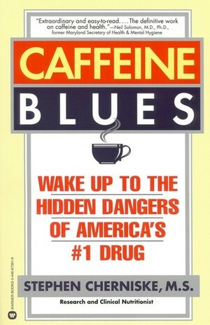 Caffeine Blues: Wake Up to the Hidden Dangers of America's #1 Drug by Stephen Cherniske