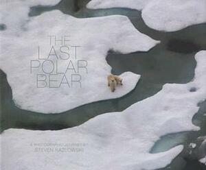The Last Polar Bear: Facing the Truth of a Warming World by Steven Kazlowski