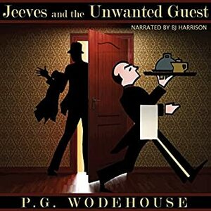 Jeeves and the Unbidden Guest by Martin Jarvis, P.G. Wodehouse