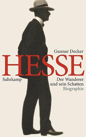 Hermann Hesse: der Wanderer und sein Schatten ; Biographie by Gunnar Decker, Peter Lewis