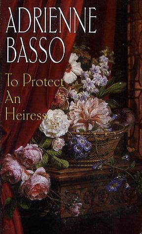 To Protect An Heiress by Adrienne Basso