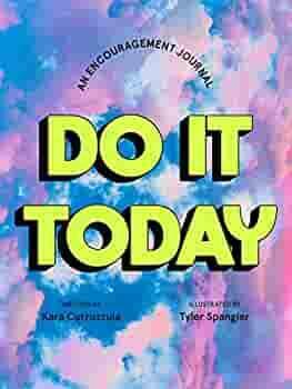 Do It Today: An Encouragement Journal by Kara Cutruzzula