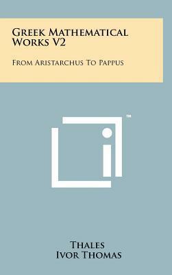Greek Mathematical Works V2: From Aristarchus To Pappus by Ivor Thomas, Thales