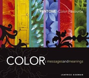 Color - Messages  Meanings: A PANTONE Color Resource by Leatrice Eiseman