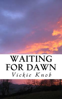 Waiting For Dawn: A Dawn Novel by Vickie Knob