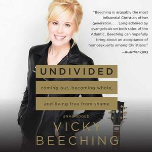 Undivided: Coming Out, Becoming Whole, and Living Free from Shame by Vicky Beeching