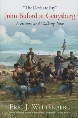 The Devils to Pay: John Buford at Gettysburg. a History and Walking Tour. by Eric J. Wittenberg