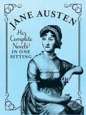 Jane Austen: The Complete Novels in One Sitting by Jennifer Kasius