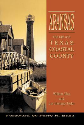 Aransas: Life of a Texas Coastal County by William Allen, Sue H. Taylor