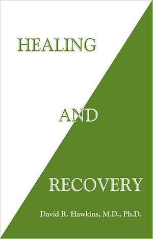 Healing & Recovery by David R. Hawkins, David R. Hawkins