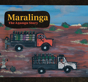 Maralinga: The Anangu Story by Yalata and Oak Valley Communities, Christobel Mattingley