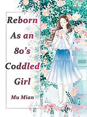 Reborn As an 80's Coddled Girl: Volume 1 by Mu Mian