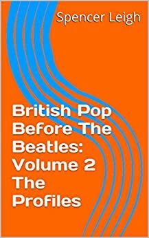 British Pop Before The Beatles: Volume 2 The Profiles by Spencer Leigh