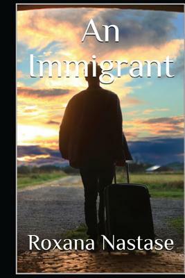 An Immigrant: A Crime Novel by Roxana Nastase