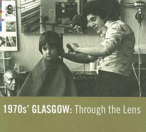 1970s' Glasgow: Through the Lens. by Glasgow Museums