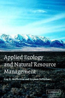 Applied Ecology and Natural Resource Management by Guy R. McPherson, Stephen DeStefano