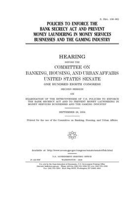 Policies to enforce the Bank Secrecy Act and prevent money laundering in money services businesses and the gaming industry by Committee on Banking Housing (senate), United States Congress, United States Senate