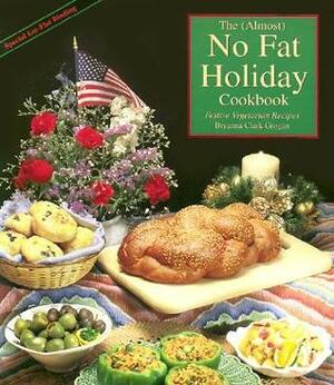The Almost No Fat Holiday Cookbook: Festive Vegetarian Recipes by Bryanna Clark Grogan