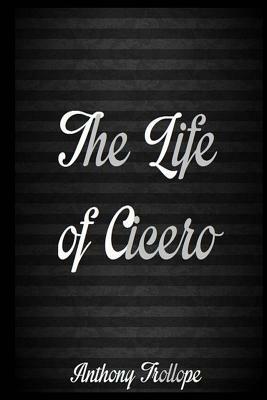 The Life of Cicero by Anthony Trollope