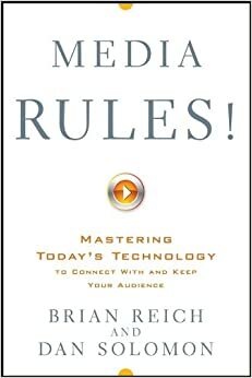 Media Rules!: Mastering Today's Technology to Connect with and Keep Your Audience by Brian Reich