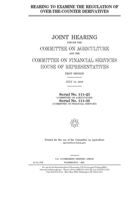 Hearing to examine the regulation of over-the-counter derivatives by Committee on Agriculture (house), United States House of Representatives, United States Congress