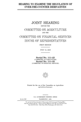 Hearing to examine the regulation of over-the-counter derivatives by Committee on Agriculture (house), United States Congress, United States House of Representatives