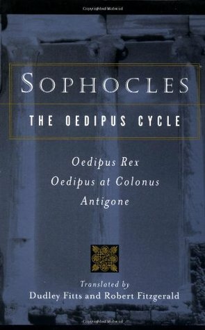 The Oedipus Cycle: Oedipus Rex, Oedipus at Colonus, Antigone by Sophocles, Robert Fitzgerald, Dudley Fitts