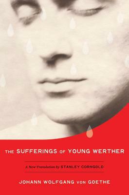The Sufferings of Young Werther: A New Translation by Stanley Corngold by Johann Wolfgang von Goethe