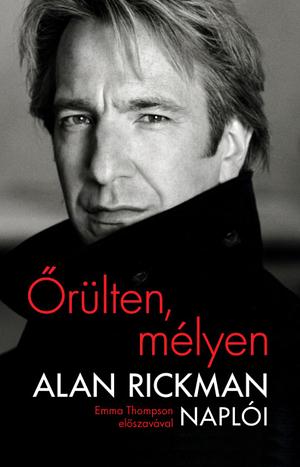 Őrülten, mélyen - Alan Rickman naplói by Alan Rickman