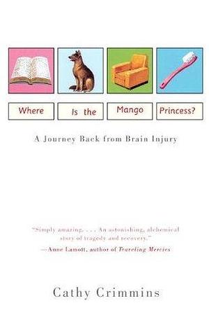 Where Is the Mango Princess?: A Journey Back From Brain Injury by Cathy Crimmins, Cathy Crimmins