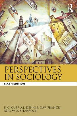 Perspectives in Sociology by E. C. Cuff, A. J. Dennis, D. W. Francis