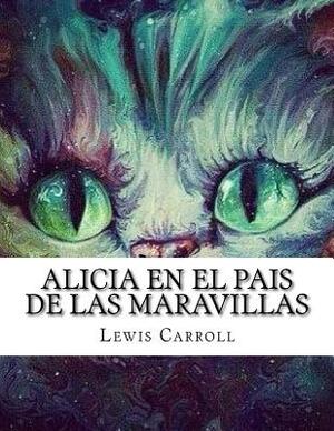 Alicia en el pais de las maravillas by Lewis Carroll