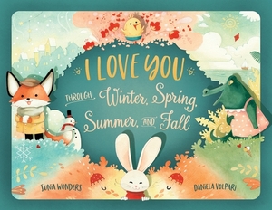 I Love You Through Winter, Spring, Summer, and Fall by Junia Wonders