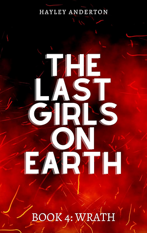 The last girls on Earth book 4: Wrath by Hayley Anderton