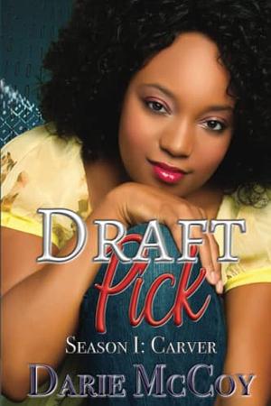 Draft Pick Season One: Carver by Darie McCoy, Darie McCoy