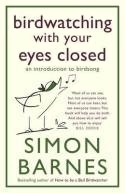 Birdwatching With Your Eyes Closed: An Introduction to Birdsong by Simon Barnes