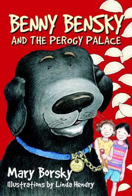 Benny Bensky and the Perogy Palace by Mary Borsky