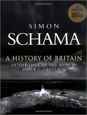 A history of Britain. Volume I : at the edge of the world? : 3000 BC-AD 1603 by Simon Schama