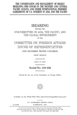 The conservation and management of highly migrating fish stocks in the western and central Pacific Oceans, and other international fisheries agreement by United Stat Congress, Committee on Foreign Affairs (house), United States House of Representatives