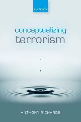 Conceptualizing Terrorism by Anthony Richards