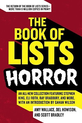The Book of Lists: Horror: An All-New Collection Featuring Stephen King, Eli Roth, Ray Bradbury, and More, with an Introduction by Gahan Wilson by Scott Bradley, Amy Wallace, Del Howison