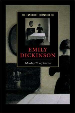The Cambridge Companion to Emily Dickinson by Wendy Martin