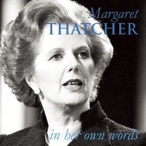 Margaret Thatcher in her own words by Margaret Thatcher