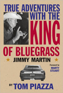 True Adventures with the King of Bluegrass: Jimmy Martin by Tom Piazza, Marty Stuart