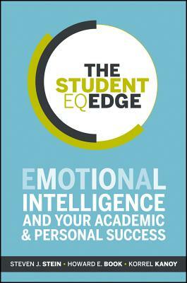 The Student EQ Edge: Emotional Intelligence and Your Academic and Personal Success by Steven J. Stein, Korrel Kanoy, Howard E. Book