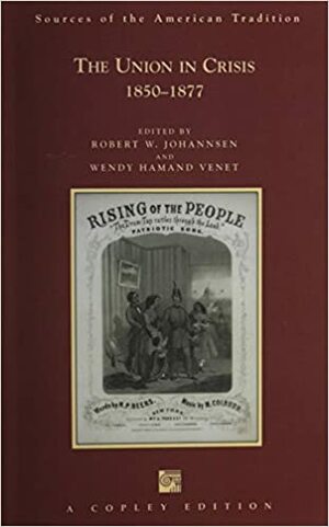 The Union in Crisis 1850-1877 by Wendy Hamand Venet, Robert W. Johannsen
